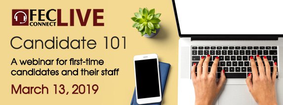 FEC Webinar on March 13, 2019 providing online training for new candidates and their staff - Candidate 101