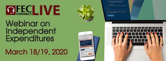 Web banner for FEC webinar on independent expenditures on March 18, 2020 and repeated on March 19, 2020