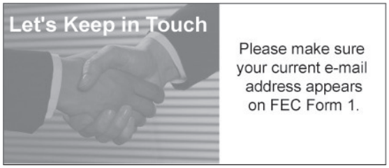 Let's keep in touch, make sure your current e-mail is accurate on FEC Form 1